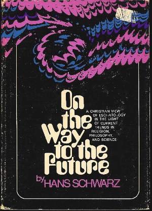 Beispielbild fr On the Way to the Future : A Christian View of Eschatology in the Light of Current Trends in Religion, Philosophy and Science zum Verkauf von Better World Books