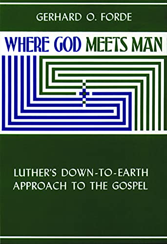 Imagen de archivo de Where God Meets Man: Luther's Down-to-Earth Approach to the Gospel a la venta por BooksRun