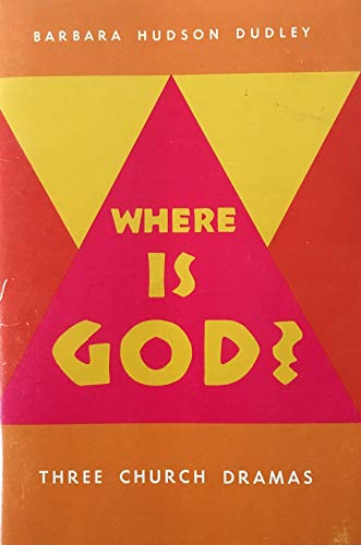 Stock image for Where is God?: Three church dramas [Jan 01, 1973] Dudley, Barbara Hudson for sale by Sperry Books