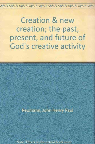9780806613352: Creation & new creation; the past, present, and future of God's creative activity