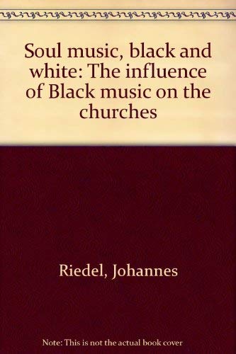Beispielbild fr Soul music, black and white: The influence of Black music on the churches zum Verkauf von Wonder Book