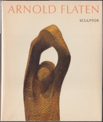 Imagen de archivo de Arnold Flaten, Sculptor a la venta por Anthology Booksellers