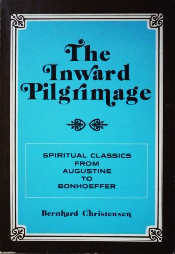 Stock image for The inward pilgrimage: Spiritual classics from Augustine to Bonhoeffer for sale by Wonder Book
