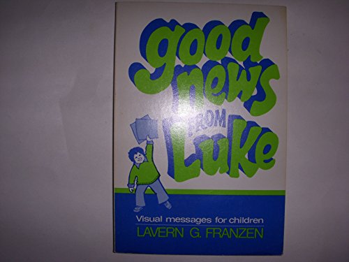 Beispielbild fr Good News from Luke : Visual Messages for Children zum Verkauf von Better World Books