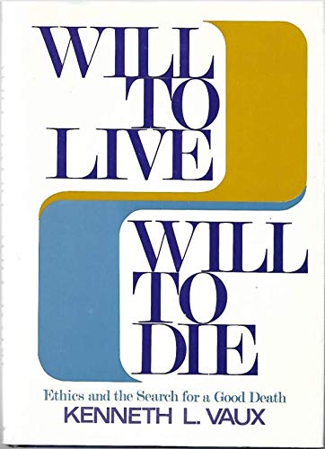 Beispielbild fr Will to Live - Will to Die : Ethics and the Search for a Good Death zum Verkauf von Better World Books
