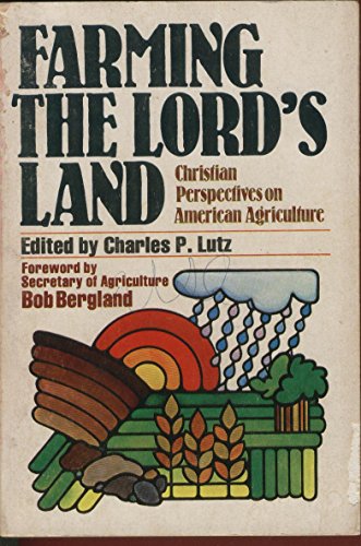 Stock image for Farming the Lord's Land: Christian Perspectives on American Agriculture for sale by Half Price Books Inc.