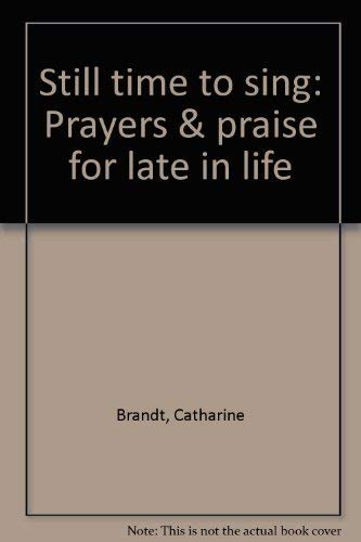 Stock image for Still Time to Sing: Prayers & Praise for Late in Life for sale by ThriftBooks-Atlanta