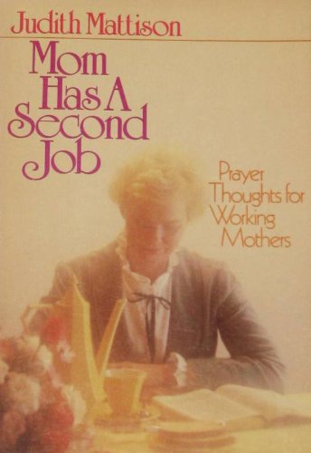 Stock image for Mom Has a Second Job: Prayer Thoughts for Working Mothers for sale by Ergodebooks