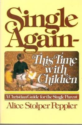 Imagen de archivo de Single Again--This Time with Children: A Christian Guide for the Single Parent a la venta por ThriftBooks-Dallas