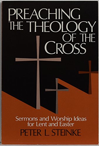 Imagen de archivo de Preaching the Theology of the Cross: Sermons and Worship Ideas for Lent and Easter a la venta por Front Cover Books