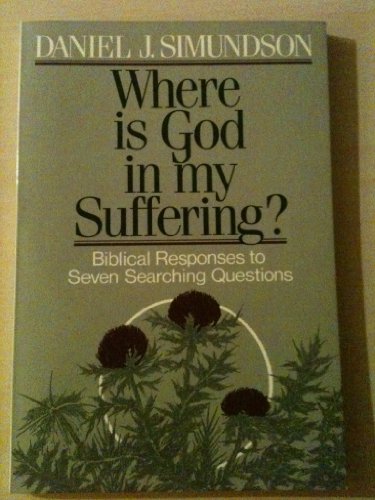 Stock image for Where Is God in My Suffering?: Biblical Responses to Seven Searching Questions for sale by Books of the Smoky Mountains