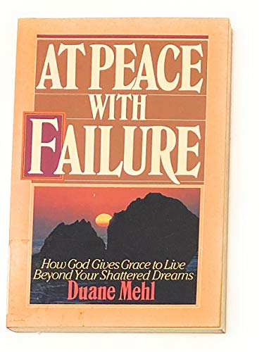 9780806620589: At Peace With Failure: How God Gives You Grace to Live Beyond Your Shattered Dreams