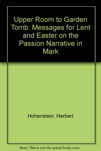 Imagen de archivo de Upper Room to Garden Tomb: Messages for Lent and Easter on the Passion Narrative in Mark a la venta por ThriftBooks-Dallas
