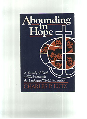 Stock image for Abounding in hope: A family of faith at work through the Lutheran World Federation for sale by Wonder Book