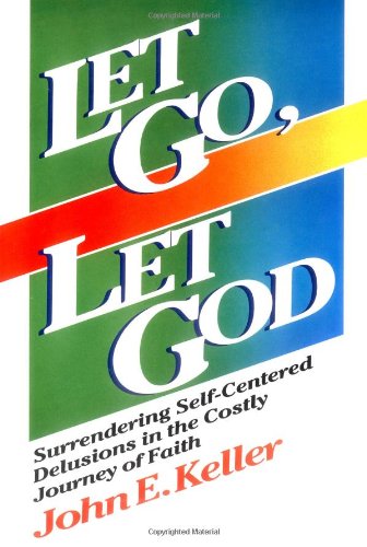 Beispielbild fr Let Go, Let God : Surrendering Self-Centered Delusions in the Costly Journey of Faith zum Verkauf von Better World Books