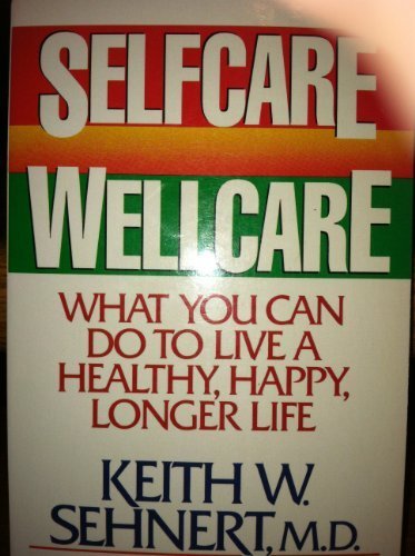 Stock image for Selfcare-Wellcare/What You Can Do to Live a Healthy, Happy, Longer Life for sale by SecondSale