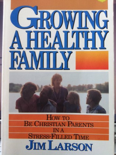 Beispielbild fr Growing a Healthy Family/ How to Be Christian Parents in a Stress-Filled Time zum Verkauf von Wonder Book