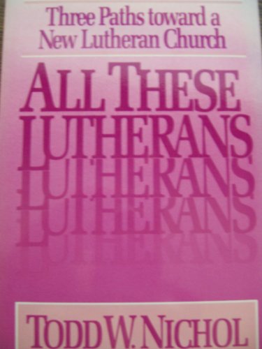 Beispielbild fr All these Lutherans: Three paths toward a new Lutheran Church zum Verkauf von Wonder Book