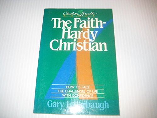 Beispielbild fr The Faith-Hardy Christian: How to Face the Challenges of Life With Confidence (Christian Growth Books) zum Verkauf von Wonder Book