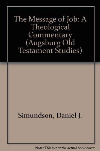 Stock image for The Message of Job: A Theological Commentary [Augsburg Old Testament Studies] for sale by Windows Booksellers