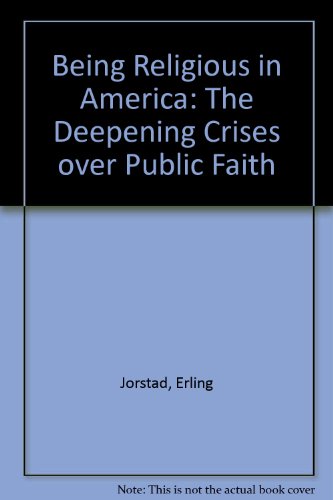 Imagen de archivo de Being Religious in America: The Deepening Crises Over Public Faith a la venta por Faith In Print