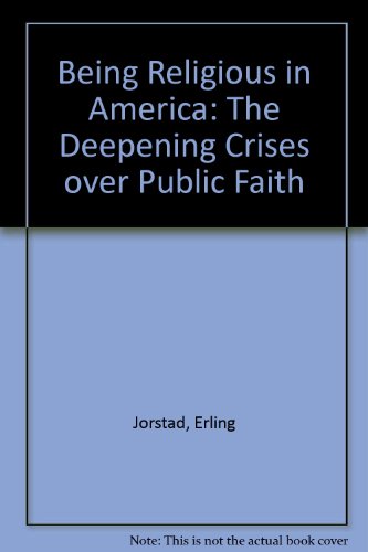 Being Religious in America: The Deepening Crises Over Public Faith