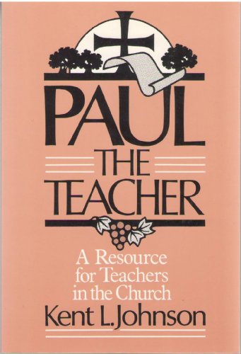 Paul the teacher: A resource for teachers in the church (9780806622262) by Johnson, Kent L