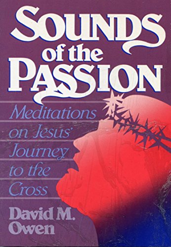 Stock image for Sounds of the Passion : Meditations on Jesus' Journey to the Cross for sale by Better World Books