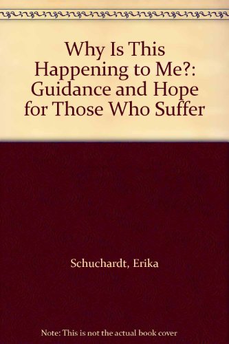 Why Is This Happening to Me? : Guidance and Hope for Those Who Suffer - Schuchardt, Erika