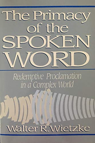 Stock image for The Primacy of the Spoken Word: Redemptive Proclamation in a Complex World for sale by HPB-Red