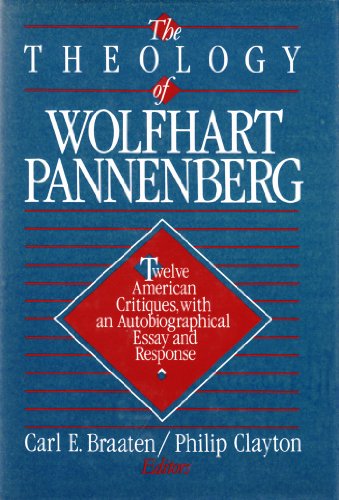 The Theology of Wolfhart Pannenberg: Twelve American critiques, with an autobiographical essay and response (9780806623702) by BRAATEN, CARL E. & PHILIP CLAYTON, EDITORS