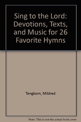 Beispielbild fr Sing to the Lord: Devotions, Texts, and Music for 26 Favorite Hymns zum Verkauf von Your Online Bookstore