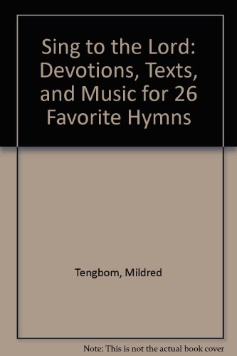 Stock image for Sing to the Lord: Devotions, Texts, and Music for 26 Favorite Hymns for sale by Your Online Bookstore