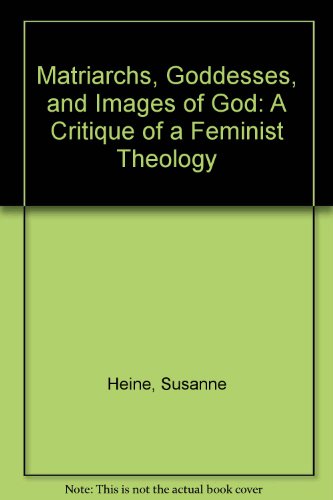 Stock image for Matriarchs Goddesses, and Images of God: A Critique of a Feminist Theology (English and German Edition) for sale by Wonder Book