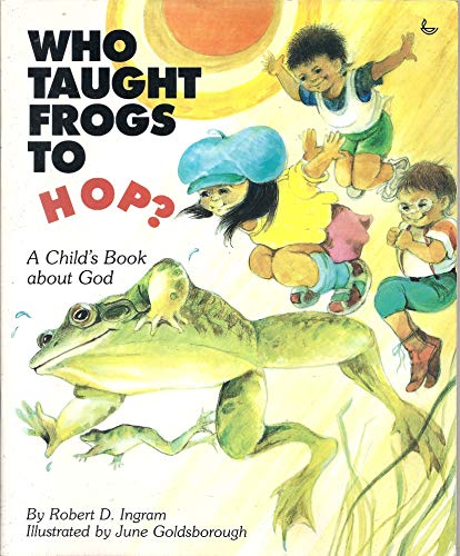 Stock image for Who Taught Frogs to Hop: A Child's Book About God for sale by Your Online Bookstore