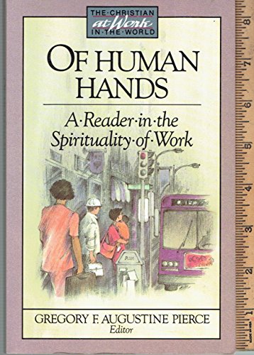 Stock image for Of Human Hands: A Reader in the Spirituality of Work (Christian at Work in the World Series) for sale by Wonder Book