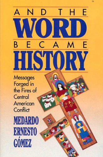 Stock image for And the Word Became History: Messages Forged in the Fires of Central American Conflict for sale by Quiet Companion