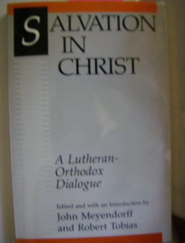 Stock image for Salvation in Christ: A Lutheran-Orthodox Dialogue for sale by Ergodebooks