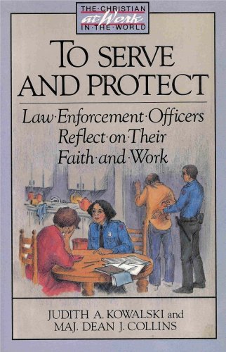 Stock image for To Serve and Protect: Law Enforcement Officers Reflect on Their Faith and Work (Christian at Work in the World) for sale by Wonder Book