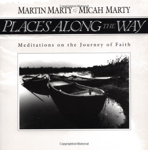 Places Along the Way: Meditations on the Journey of Faith (9780806627465) by Marty, Martin E.; Marty, Micah