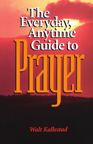 Beispielbild fr The Everyday, Anytime Guide to Prayer zum Verkauf von Better World Books