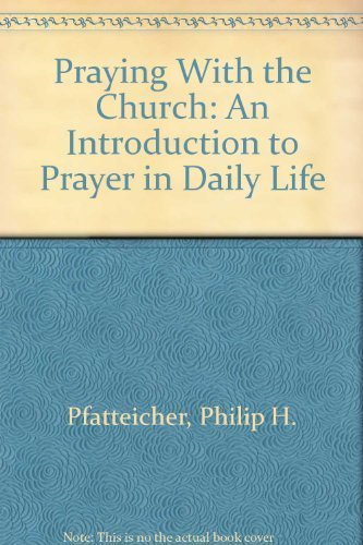 Beispielbild fr Praying with the Church : An Introduction to Prayer in Daily Life zum Verkauf von Better World Books