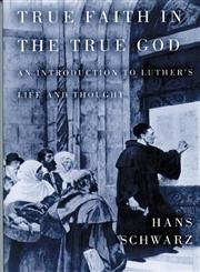 9780806628219: True Faith in the True God: Introduction to Luther's Life and Thought