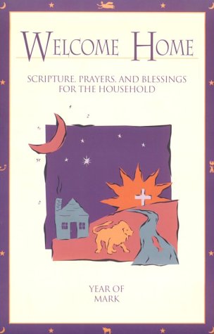 Beispielbild fr Welcome Home: Scripture, Prayers, and Blessings for the Household : Year of Mark zum Verkauf von SecondSale