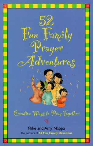 Beispielbild fr 52 Fun Family Prayer Adventures: Creative Ways to Pray Together zum Verkauf von Wonder Book