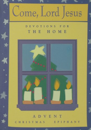 Beispielbild fr Come, Lord Jesus: Devotions for the Home Advent Christmas Epiphany zum Verkauf von Wonder Book