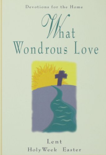 9780806629834: What Wondrous Love: Devotions for the Home - Lent, Holy Week, Easter