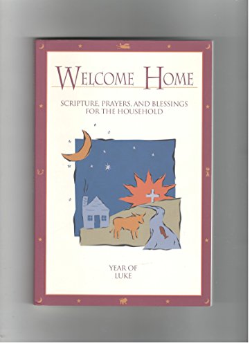 Beispielbild fr Welcome home: Scripture, prayers, and blessings for the household : year of Luke zum Verkauf von Idaho Youth Ranch Books