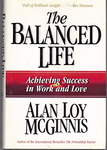 Imagen de archivo de The Balanced Life : Achieving Success in Work and Love a la venta por Better World Books