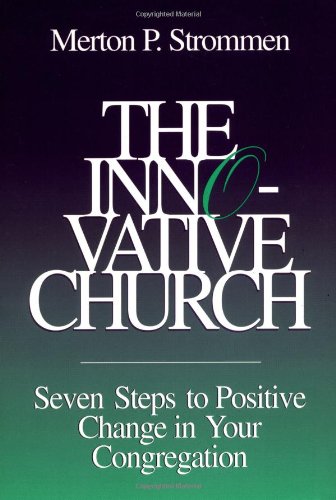 The Innovative Church: Seven Steps to Positive Change in Your Congregation (9780806635736) by Strommen, Merton P.